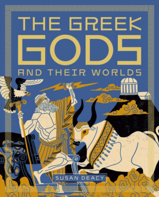 The Greek Gods and Their Worlds - Susan Deacy
