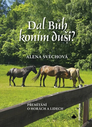 Dal Bůh koním duši? - Alena Svěchová
