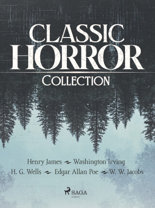 Classic Horror Collection - Edgar Allan Poe, Henry James, Washington Irving, William Wymark Jacobs, H.G. Wells - e-kniha