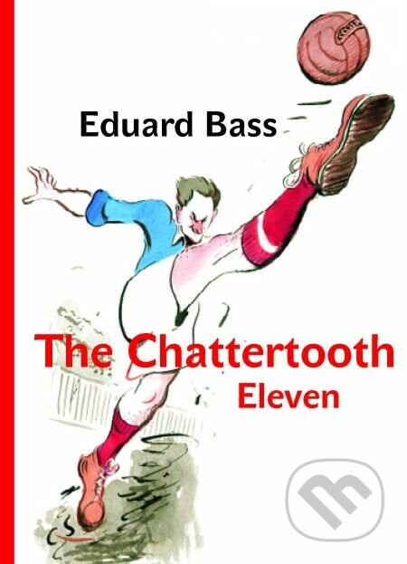 The Chattertooth Eleven - Eduard Bass, Jiri Grus (ilustrátor)