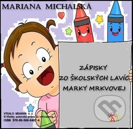 Zápisky zo školských lavíc Marky Mrkvovej - Mariana Michalská