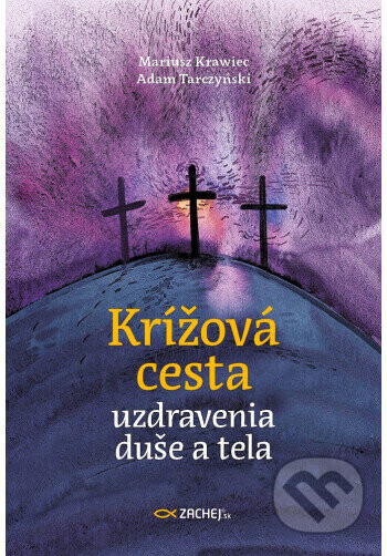 Krížová cesta uzdravenia duše a tela - Adam Tarczyński