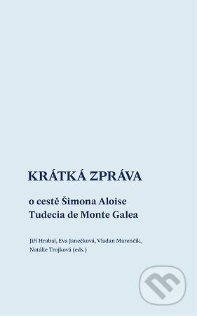 Krátká zpráva o cestě Šimona Aloise Tudecia de Monte Galea - Jiří Hrabal