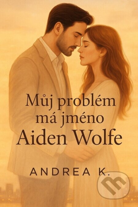 Můj problém má jméno Aiden Wolfe - Andrea K.