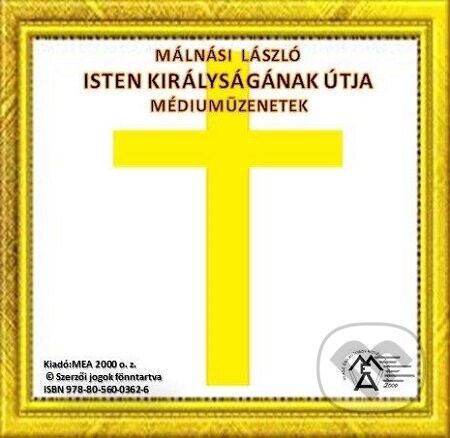 Isten Királyságának útja – Médiumüzenetek - Málnási László
