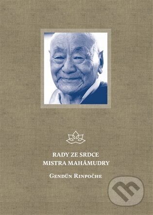 Rady ze srdce mistra mahámudry - Gendün Rinpočhe