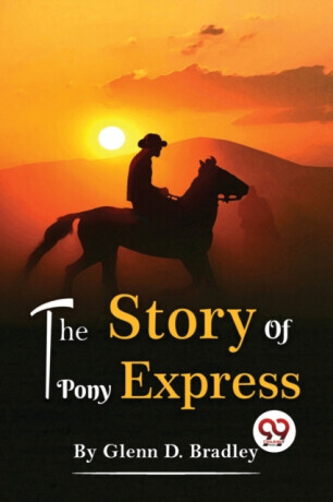 The Story Of The Pony Express -  (Bradley Glenn D.)(Paperback)