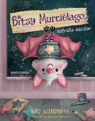 Bitsy Murcielago, estrella escolar (Bitsy Bat, School Star) - Kaz Windness