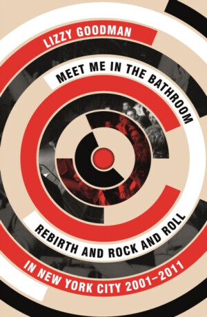 Meet Me in the Bathroom - Lizzy Goodman