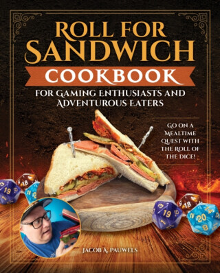 Roll for SandwichÂ® Cookbook for Gaming Enthusiasts and Adventurous Eaters - Jacob A Pauwels