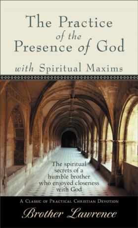 Practice of the Presence of God with Spiritual Maxims, The - Brother Lawrence