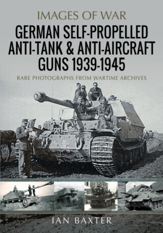 German Self-Propelled Anti-Tank and Anti-Aircraft Guns, 1939-1945 - Ian Baxter