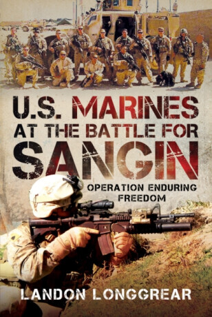 U.S. Marines at the Battle for Sangin - Landon Longgrear