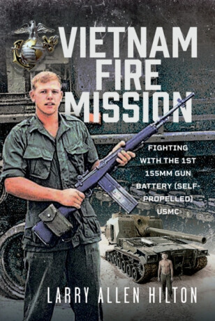 Vietnam Fire Mission - Larry Allen Hilton