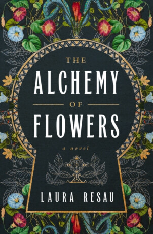 The Alchemy of Flowers - Laura Resau