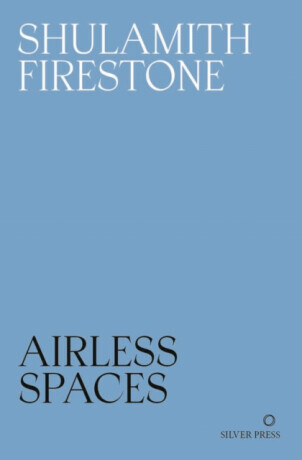 Airless Spaces - Shulamith Firestone