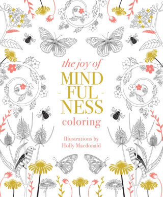 The Joy of Mindfulness Coloring - Holly Macdonald
