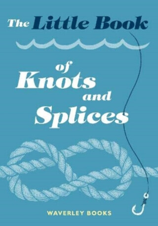 The Little Book of Knots and Splices - Waverley Books