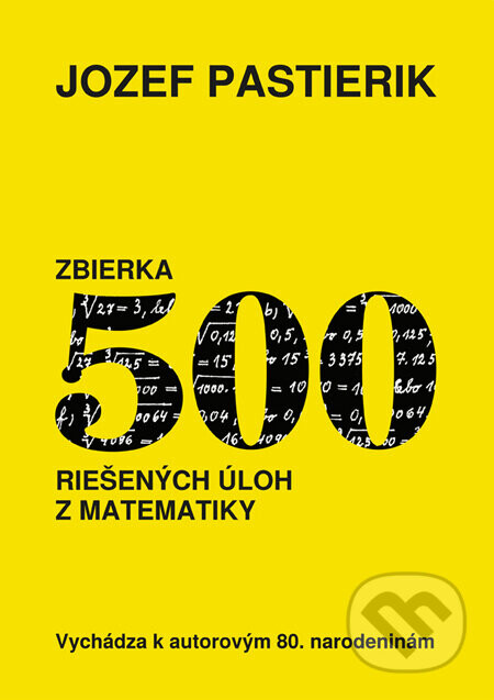 Zbierka 500 riešených úloh z matematiky - Jozef Pastierik