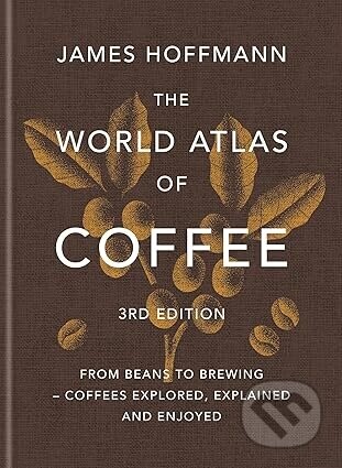 World Atlas of Coffee - James Hoffmann