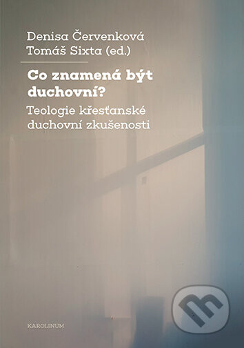Co znamená být duchovní? - Denisa Červenková, Sixta Tomáš