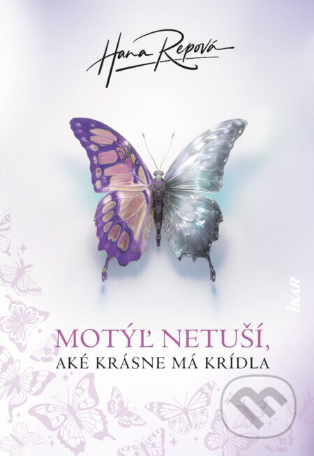 Motýľ netuší, aké krásne má krídla - Hana Repová