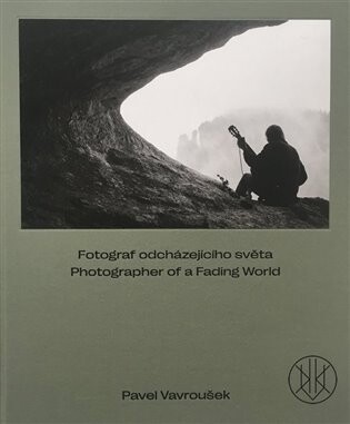 Pavel Vavroušek - FOTOGRAF ODCHÁZEJÍCÍHO SVĚTA