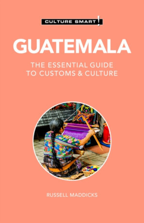 Guatemala - Culture Smart!: The Essential Guide to Customs & Culture -  (Maddicks Russell)(Paperback)