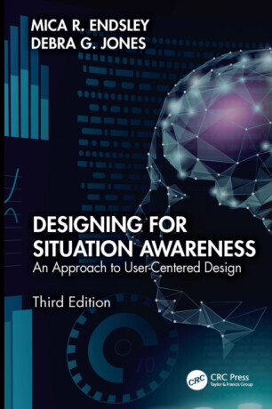 Designing for Situation Awareness: An Approach to User-Centered Design, Third Edition -  (Endsley Mica R.)(Paperback)