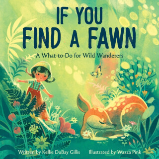 If You Find a Fawn: A What-To-Do for Wild Wanderers -  (Gillis Kellie DuBay)(Pevná vazba)