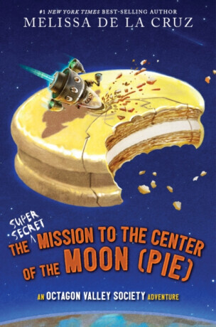 The Super-Secret Mission to the Center of the Moon (Pie): An Octagon Valley Adventure -  (de la Cruz Melissa)(Pevná vazba)