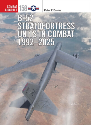 B-52 Stratofortress Units in Combat 1992â€“2025 - Peter E. Davies