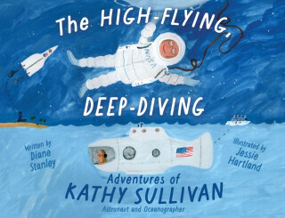 The High-Flying, Deep-Diving Adventures of Kathy Sullivan - Diane Stanley