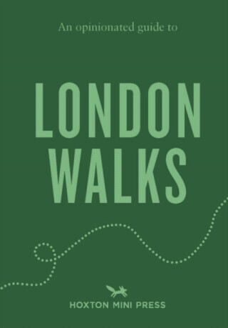 An Opinionated Guide to London Walks - Tom Howells
