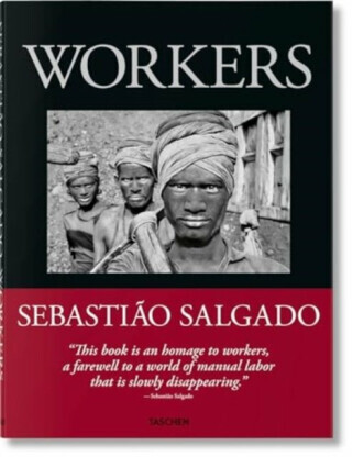 Sebastiao Salgado. Workers. An Archaeology of the Industrial Age - Sebastiao Salgado, Lélia Wanick Salgado