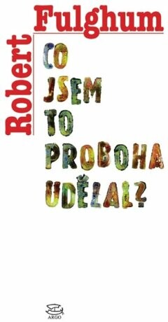 Co jsem to proboha udělal? - Robert Fulghum - e-kniha