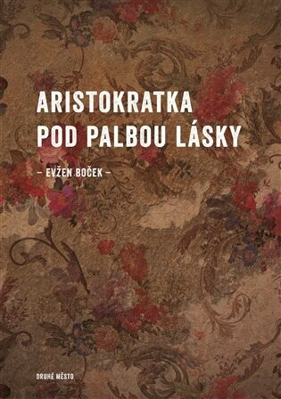 Aristokratka pod palbou lásky - Evžen Boček - e-kniha
