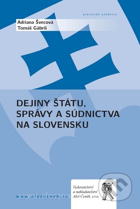Dejiny štátu, správy a súdnictva na Slovensku - Adriana Švecová, Tomáš Gábriš