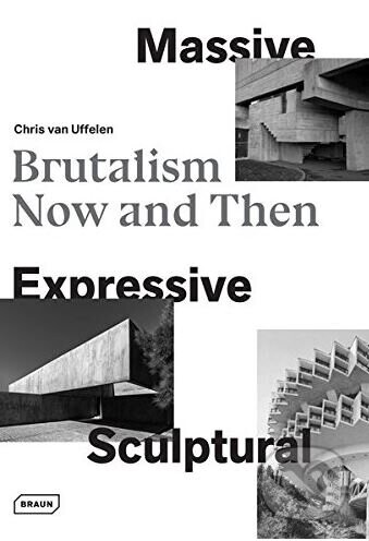 Massive, Expressive, Sculptural - Chris van Uffelen
