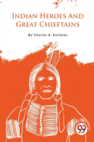 Indian Heroes And Great Chieftains -  (Eastman Charles A.)(Paperback)