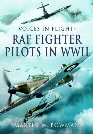 Voices in Flight - RAF Fighter Pilots in WWII -  (Bowman Martin W.)(Paperback)