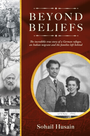 Beyond Beliefs - The incredible true story of a German refugee, an Indian migrant and the families left behind (Husain Sohail)(Paperback / softback)
