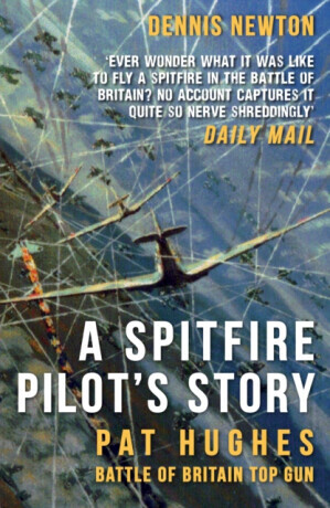 Spitfire Pilots Story - Pat Hughes: Battle of Britain Top Gun (Newton Dennis)(Paperback / softback)
