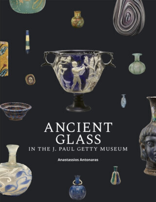 Ancient Glass in the J. Paul Getty Museum -  (Antonaras Anastassios)(Paperback)