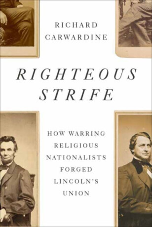 Righteous Strife: How Warring Religious Nationalists Forged Lincolns Union -  (Carwardine Richard)(Pevná vazba)