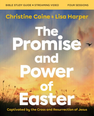 The Promise and Power of Easter Bible Study Guide Plus Streaming Video: Captivated by the Cross and Resurrection of Jesus -  (Caine Christine)(Paperback)