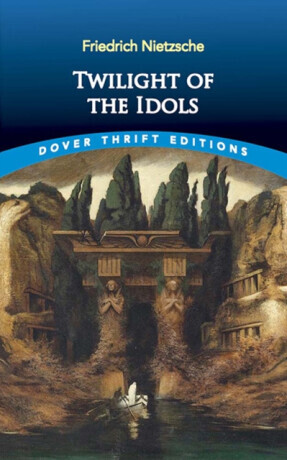 Twilight of the Idols - Friedrich Nietzsche