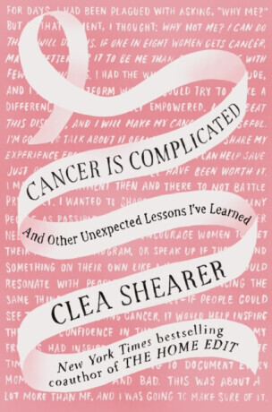 Cancer Is Complicated - Clea Shearer