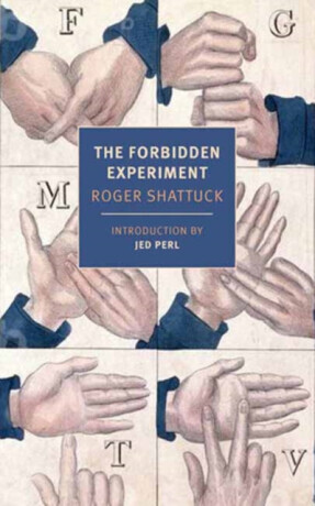 The Forbidden Experiment - Jed Perl, Roger Shattuck