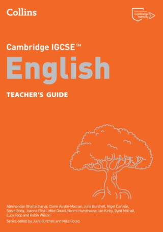Cambridge IGCSEâ„¢ English Teacherâ€™s Guide - Mike Gould, Steve Eddy, Julia Burchell, Ian Kirby, Naomi Hursthouse, Abhinandan Bhattacharya, Syed Mikh